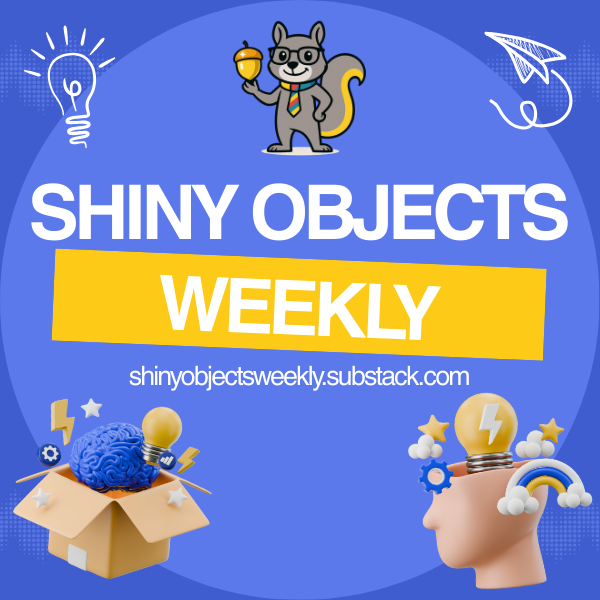 Shiny Objects Weekly - AI, ADHD, Fractional Work